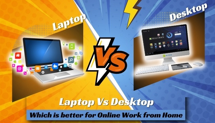  Laptop Vs Desktop - Which is better for Online Work from Home