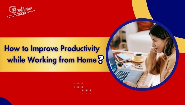 How to improve Productivity while Working from Home